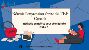 Méthode complète pour réussir l’expression écrite du TEF Canada et atteindre le NCLC 7. Structure, conseils pratiques et erreurs à éviter.