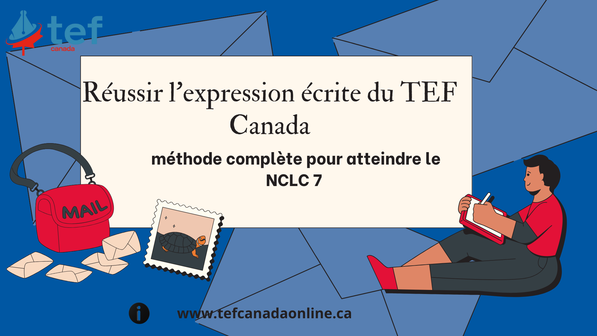 Méthode complète pour réussir l’expression écrite du TEF Canada et atteindre le NCLC 7. Structure, conseils pratiques et erreurs à éviter.